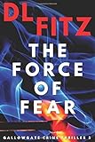 The Force of Fear: Gallowgate Crime Thriller 3 (Gallowgate Crime Thrillers, Band 3)