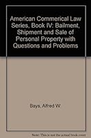 American Commerical Law Series, Book IV: Bailment, Shipment and Sale of Personal Property with Questions and Problems B00C4JDYF8 Book Cover