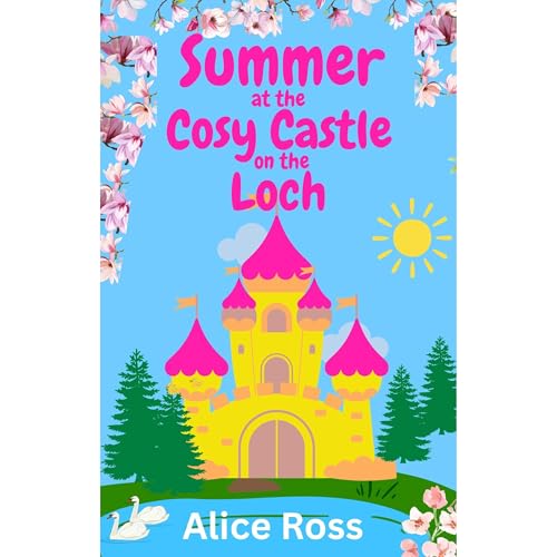 Alice Ross - The Cosy Castle on the Loch: Summer (Book 2): Escape to the gorgeous Highlands with this feel good romance episode artwork