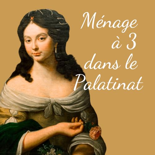 💔 [2/3] M&eacute;nage &agrave; 3 dans le Palatinat - Louise l'ambitieuse