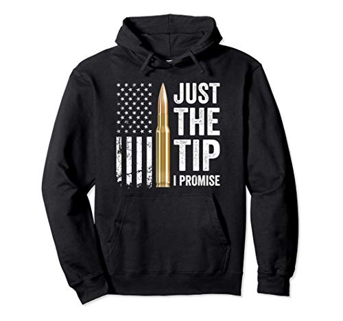 Just The Tip I Promise - Funny Gun Owner Pro Guns USA Flag Pullover Hoodie