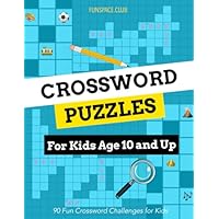 Crossword Puzzles for Kids Age 10 and Up: 90 Fun Crossword Challenges for Kids