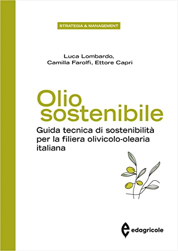 Olio sostenibile. Guida tecnica di sostenibilità per la filiera olivicolo-olearia italiana (Azienda Agroalimentare)