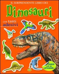 I dinosauri. Con adesivi. Ediz. illustrata I dinosauri. Con adesivi. Ediz. illustrata