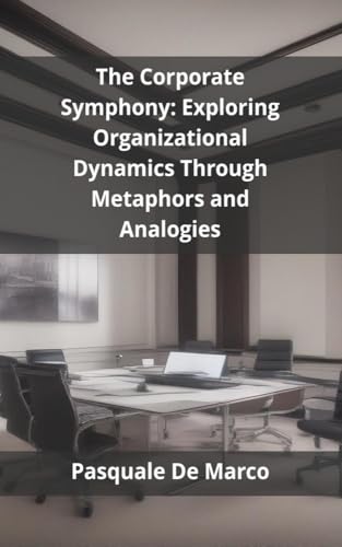 The Corporate Symphony: Exploring Organizational Dynamics Through Metaphors and Analogies
