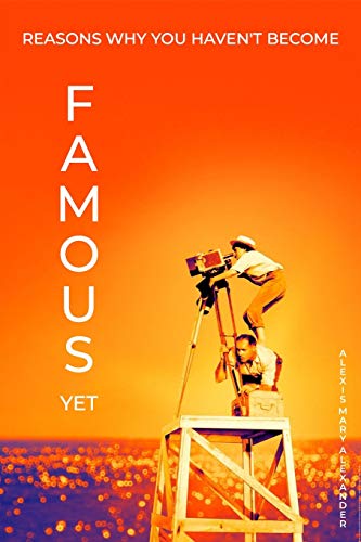 Reasons Why You Haven't Become Famous Yet- Alex... B08DPXH97P Book Cover