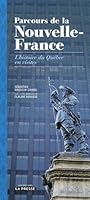 parcours de la nouvelle-france : l'histoire du quebec en visites 2923681355 Book Cover