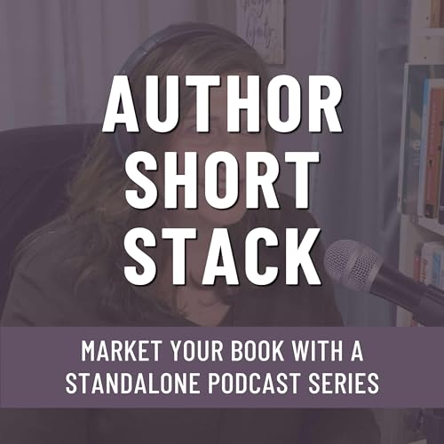 Page de couverture de Author Short Stack: Market Your Book with a Standalone Podcast Series