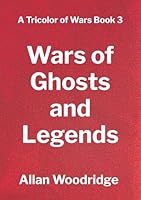 Wars of Ghosts and Legends (A Tricolor of Wars) 1069969761 Book Cover