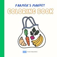 Farmer's Market: Coloring Book for Adults and Kids, Simple, Bold and Easy Coloring Pages for Stress Relief and Relaxation B0DFQ7WBWN Book Cover