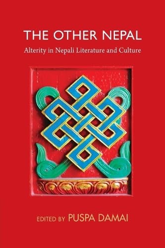 The Other Nepal: Alterity in Nepali Literature and Culture