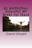 My Motivation: Essential Oil Hacks For Teens 1984260383 Book Cover