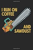  I Run On Coffee And Sawdust: Funny Logger Arborist Chainsaw Ruled Composition Notebook to Take Notes at Work. Lined Bullet Point Diary, To-Do-List or Journal For Men and Women.