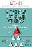  WHY ARE BOSSES TODAY MANAGING VOLUNTEERS?: LEADERSHIP 6.0: NEITHER IRRITATING BOSSES NOR TOXIC EMPLOYEES