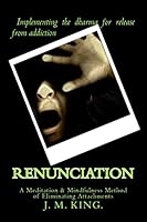 Renunciation: A Meditation & Mindfulness Method of Eliminating Attachments 1511809965 Book Cover