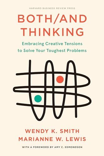 Both/And Thinking: Embracing Creative Tensions to Solve Your Toughest Problems book cover
