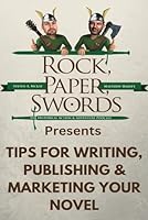 Tips for Writing, Publishing and Marketing Your Novel: Practical advice from the hosts of Rock, Paper, Swords! B0D4VSLZPX Book Cover