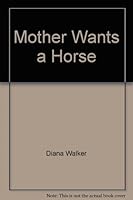 Mother wants a horse 0064401014 Book Cover