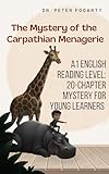 The Mystery of the Carpathian Menagerie: A1 English Reading Level: 20-Chapter Mystery for Young Learners (The Global Explorer Series: A Step-by-Step Path to English Mastery)