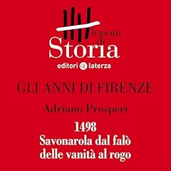 Gli anni di Firenze - 1498. Savonarola dal fal&ograve; delle vanit&agrave; al rogo Audiolibro Por Adriano Prosperi arte de portada