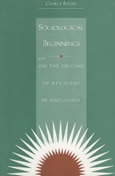 Paperback Sociological Beginnings: On The Origins of Key Ideas In Sociology Book
