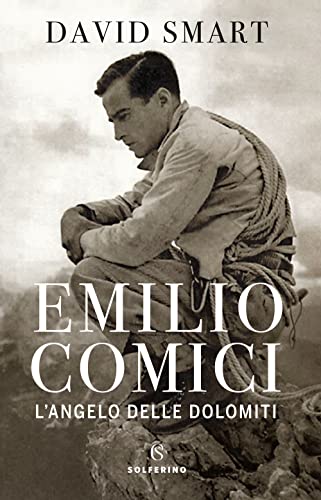 Emilio Comici. L'angelo delle Dolomit
