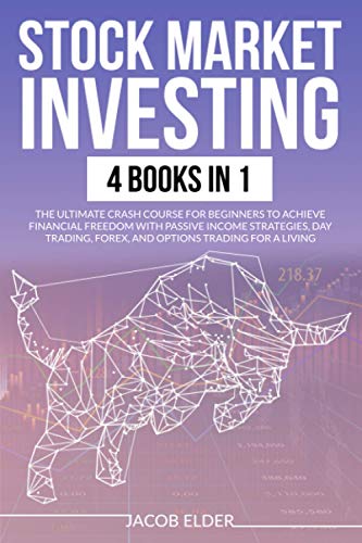 Stock Market Investing: 4 books in 1 :The Ultimate Crash Course for Beginners to Achieve Financial Freedom with Passive Income Strategies, Day Trading, Forex, and Options Trading for a Living