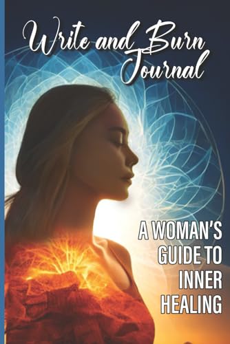 Write and Burn journal-A woman&rsquo;s guide to inner healing: Discover your inner truths, release...