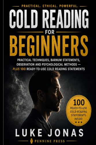 Cold Reading for Beginners: Practical Techniques, Barnum Statements, Observation and Psychological Methods — Plus 100 Ready-to-Use Cold Reading Statements (English Edition
