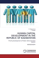 HUMAN CAPITAL DEVELOPMENT IN THE REPUBLIC OF KAZAKHSTAN: Priority development of Public Administration SystemMONOGRAPH 6206142523 Book Cover