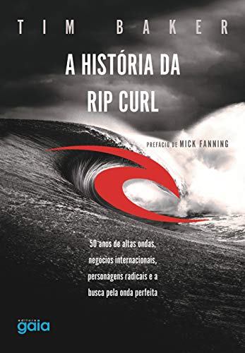 A história da Rip Curl: 50 anos de altas ondas, negócios internacionais, personagens destemidos e a busca pela onda perfeita