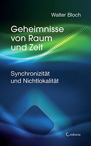 Geheimnisse von Raum und Zeit: Synchronizität und Nichtlokalität (German Edition)
