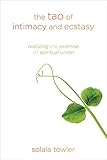 The Tao of Intimacy and Ecstasy: Realizing the Promise of Spiritual Union