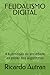 FEUDALISMO DIGITAL: A submiss&Atilde;&pound;o da sociedade ao poder dos algoritmos