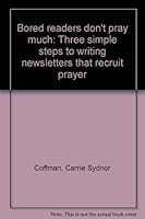 Bored readers don't pray much: Three simple steps to writing newsletters that recruit prayer B0006OVB8A Book Cover