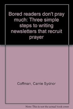 Unknown Binding Bored readers don't pray much: Three simple steps to writing newsletters that recruit prayer Book