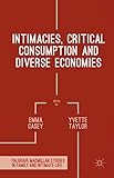 Intimacies, Critical Consumption and Diverse Economies (Palgrave Macmillan Studies in Family and Intimate Life)