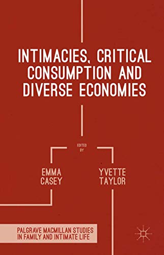 Intimacies, Critical Consumption and Diverse Economies (Palgrave Macmillan Studies in Family and Intimate Life)