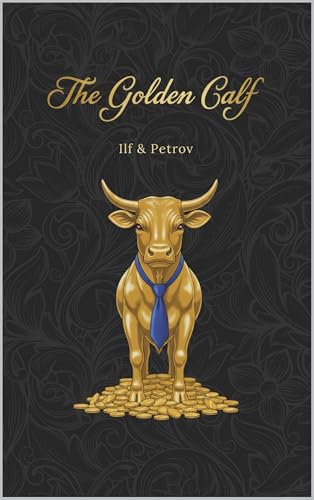 The Little Golden Calf: The adventures of swindler Ostap Bender, the sequel to The Twelve Chairs | New Translation