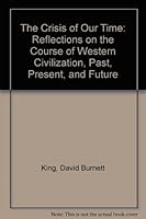 The Crisis of Our Time: Reflections on the Course of Western Civilization, Past, Present, and Future 0941664783 Book Cover