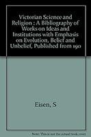 Victorian Science and Religion: A Bibliography of Works on Ideas and Institutions, With Emphasis on Evolution, Belief, and Unbelief Published from 19 0208020101 Book Cover