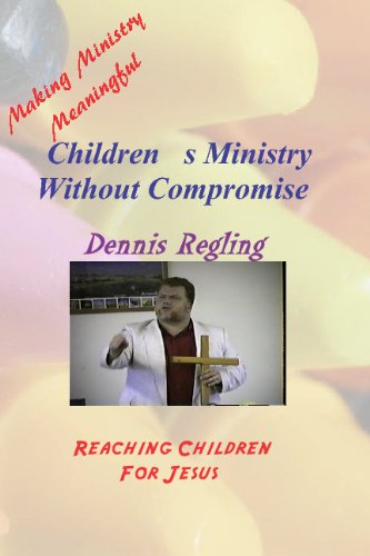 Children's Ministry Without Compromise: Making Ministry Meaningful (Books For Christian Ministry)
