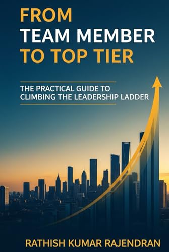 FROM TEAM MEMBER TO TOP TIER: A Practical Guide to