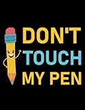 Dont Touch My Pen don't touch my pen: Notebook Journal 110 pages, 8.5x11 inches Blank Paper