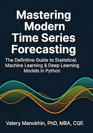 Mastering Modern Time Series Forecasting: A Comprehensive Guide to ...