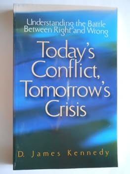 Today's Conflict, Tomorrow's Crisis: Understanding the Battle Between Right and Wrong