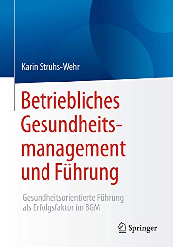 Betriebliches Gesundheitsmanagement und Führung: Gesundheitsorientierte Führung als Erfolgsfaktor im BGM
