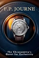 F.P. Journe: The Chronomètre’s Quest for Exclusivity B0F61V99T2 Book Cover