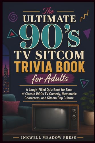 The Ultimate 90's TV Sitcom Trivia Book for Adults: A Laugh-Filled Quiz Book for Fans of Classic...
