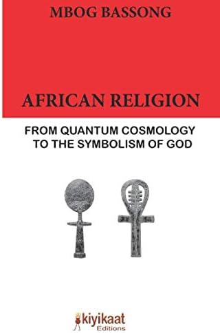 African Religion: From Quantum Cosmology to the Symbolism of God Paperback – October 12, 2019